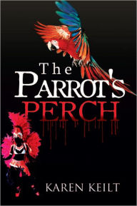The Parrot's Perch - Karen Keilt