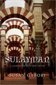 Sulayman : A Journey To Love and Truth: A Journey To Love and Truth Susan Gabori Author