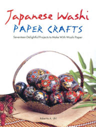 Japanese Washi Paper Crafts Robertta A. Uhl Author