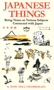 Japanese Things: Being Notes on Various Subjects Connected with Japan Basil Hall Chamberlain Author