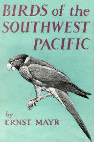 Birds of Southwest Pacific: A Field Guide to the Birds of the Area between Samoar New Caledonia, and Micronesia Ernst Mayr Author
