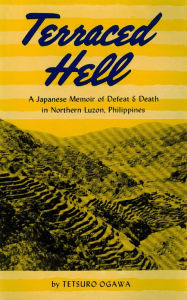 Terraced Hell: A Japanese Memoir of Defeat & Death in Northern Luzon, Philippines Tetsuro Ogawa Author