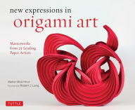New Expressions in Origami Art: Masterworks from 25 Leading Paper Artists Meher McArthur Author