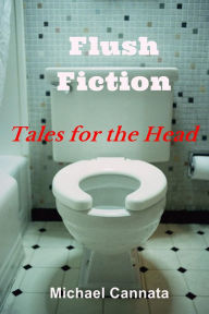 Flush Fiction: Tales for the Head - Michael Cannata