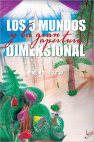 LOS 5 MUNDOS Y LA GRAN APERTURA DIMENSIONAL - Bruno Soria