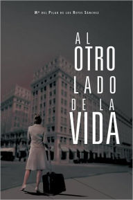 Al Otro Lado de La Vida M. Del Pilar De Los Reyes S. Nchez Author