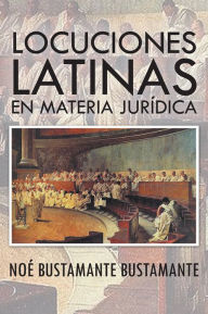 LOCUCIONES LATINAS EN MATERIA JURÍDICA NoÃ Bustamante Bustamante Author