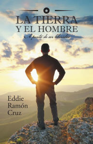 LA TIERRA Y EL HOMBRE: a punto de ser liberados Eddie Cruz Author