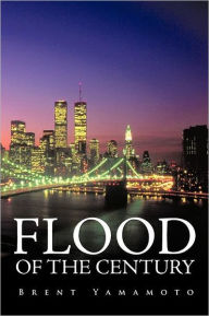 Flood of the Century Brent Yamamoto Author