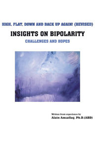High, Flat, Down And Back Up Again!: INSIGHTS ON BIPOLARITY Challenges and hopes - Alain Amzallag, M. Sc.