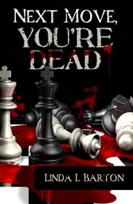 Next Move, You're Dead Linda L Barton Author