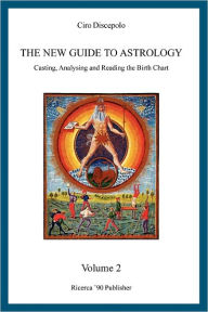 The New Guide to Astrology: Casting, Analysing and Reading the Birth Chart - Ciro Discepolo