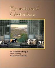 Emanations of Glastonbury: An Exhibition Catalogue of Art Prints by Roger Berry Rampley Roger Berry Rampley Author