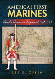 America's First Marines: Gooch's American Regiment, 1740- 1742 - Lee Offen