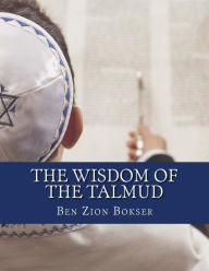 The Wisdom of the Talmud Ben Zion Bokser Author