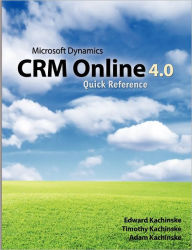 Microsoft Dynamics CRM Online 4.0 Quick Reference Timothy Kachinske Author