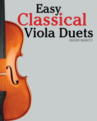 Easy Classical Viola Duets: Featuring music of Bach, Mozart, Beethoven, Vivaldi and other composers. Marc Author