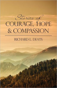Stories of Courage, Hope, and Compassion - Richard Deats