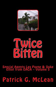 Twice Bitten: EACA Special Agents Lex Payne & Duke Elliot ~ Volume 5 Patrick G. McLean Author