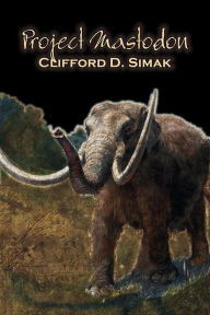 Project Mastodon by Clifford D. Simak, Science Fiction, Fantasy Clifford D. Simak Author
