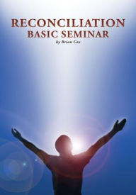 Reconciliation Basic Seminar Brian Cox Author