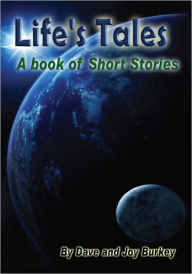 Life's Tales: A Book of Short Stories Dave and Joy Burkey Author
