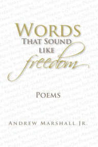 Words That Sound Like Freedom Andrew Marshall Jr. Author