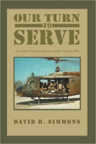 Our Turn to Serve: An Army Veteran's Memoir of the Vietnam War - David B. Simmons