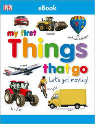My First Things That Go: Let's Get Moving! Dawn Sirett Author