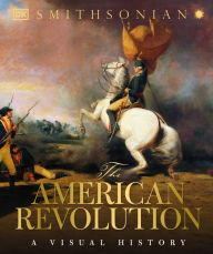 The American Revolution: A Visual History DK Author