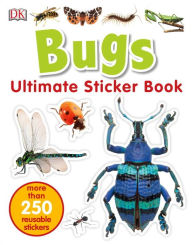 Ultimate Sticker Book: Bugs: More Than 250 Reusable Stickers DK Author