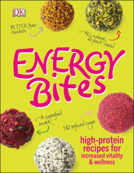 Energy Bites: High-Protein Recipes for Increased Vitality and Wellness DK Author