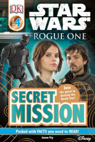Star Wars: Rogue One Secret Mission (DK Readers Level 4 Series) Jason Fry Author
