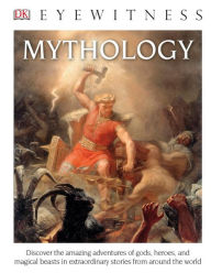 Dk Eyewitness Books: Mythology (library Edition): Discover The Amazing Adventures Of Gods, Heroes, And Magical Beasts