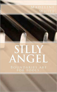 Silly Angel: Boundaries are for fools. Madeline White Author