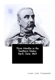 Three Months in the Southern States: April, June, 1863 Lieut.-Col. Fremantle Author