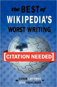 [Citation Needed]: The Best of Wikipedia's Worst Writing - Conor Lastowka