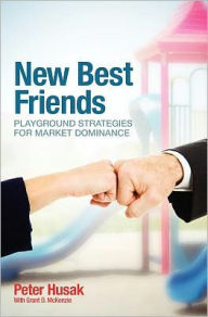 New Best Friends: Playground Strategies for Market Dominance Grant D. McKenzie Author