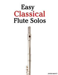 Easy Classical Flute Solos: Featuring music of Bach, Beethoven, Wagner, Handel and other composers Marc Author