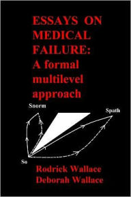 Essays on Medical Failure: A Formal Multilevel Approach - Rodrick Wallace