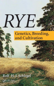 Rye: Genetics, Breeding, and Cultivation Rolf H. J. Schlegel Author