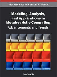 Modeling, Analysis, and Applications in Metaheuristic Computing: Advancements and Trends Peng-Yeng Yin Editor