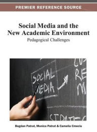 Social Media and the New Academic Environment: Pedagogical Challenges - Bogdan Patrut