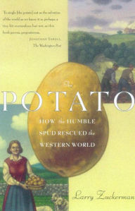 The Potato: How the Humble Spud Rescued the Western World - Larry Zuckerman