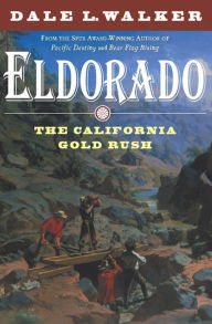 Eldorado: The California Gold Rush Dale L. Walker Author