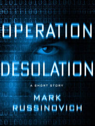 Operation Desolation: A Short Story - Mark Russinovich