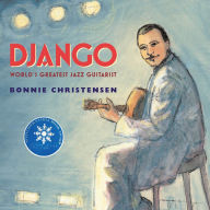 Django: World's Greatest Jazz Guitarist Bonnie Christensen Author
