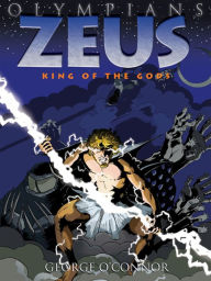 Zeus: King of the Gods (Olympians Series #1) George O'Connor Author