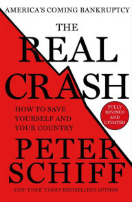 The Real Crash: America's Coming Bankruptcy - How to Save Yourself and Your Country Peter D. Schiff Author