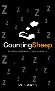 Counting Sheep: The Science and Pleasures of Sleep and Dreams Paul Martin Author